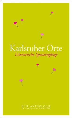 Karlsruher Orte: Literarische Spaziergänge - Eine Anthologie