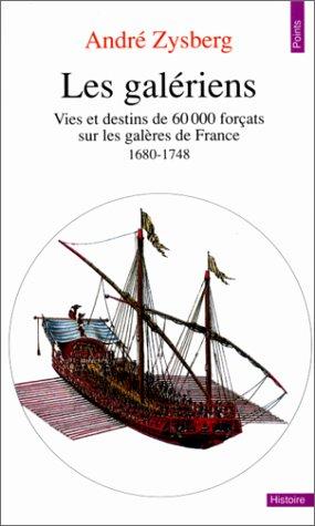 Les Galériens : vies et destins de 60000 forçats sur les galères de France (1680-1748)