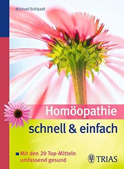 Homöopathie schnell & einfach: Mit den 20 Top-Mitteln umfassend gesund