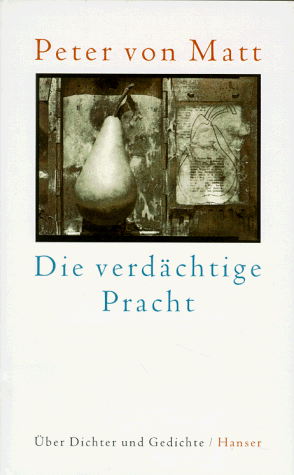 Die verdächtige Pracht: Über Dichter und Gedichte