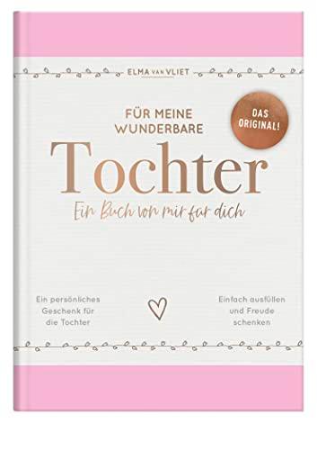 Für meine wunderbare Tochter: Ein Buch von mir für dich | Ein liebevolles Ausfüllbuch und Erinnerungsalbum mit inspirierenden Fragen als Geschenk für heranwachsende oder erwachsene Töchter