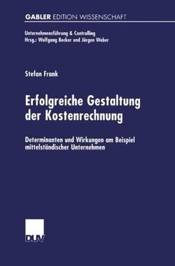 Erfolgreiche Gestaltung der Kostenrechnung (Unternehmensführung & Controlling)