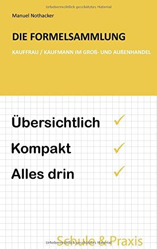 Die Formelsammlung: Kauffrau / Kaufmann im Groß- und Außenhandel: Übersichtlich. Kompakt. Alles drin