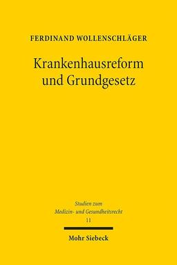 Krankenhausreform und Grundgesetz: Kompetentielle und grundrechtliche Determinanten einer Reform von Krankenhausplanung und Krankenhausvergütung (MGR)