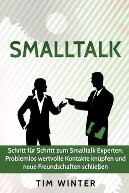 Smalltalk - Schritt für Schritt zum Smalltalk Experten: Problemlos wertvolle Kontakte knüpfen und neue Freundschaften schließen (Freunde finden, ... Smalltalk fr Anfnger, Ausstrahlung)