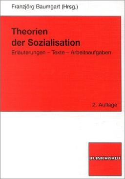 Theorien der Sozialisation: Erläuterungen - Texte - Arbeitsaufgaben