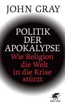 Politik der Apokalypse: Wie Religion die Welt in die Krise stürzt