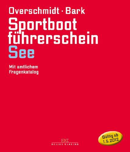 Sportbootführerschein See: Mit amtlichen Fragenkatalog (gültig ab 1. Mai 2012)