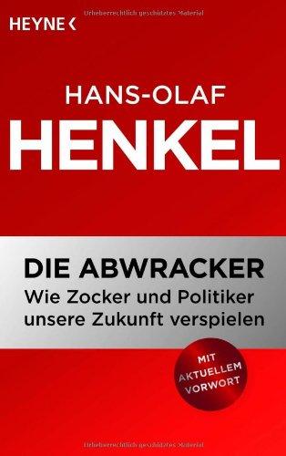 Die Abwracker: Wie Zocker und Politiker unsere Zukunft verspielen