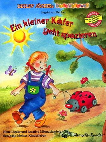 Ein kleiner Käfer geht spazieren: Neue Lieder und kreative Mitmachspiele durch ein kleines Kinderleben. Detlev Jöckers bunte Liederwelt