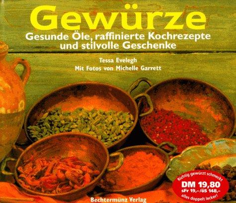 Gewürze. Gesunde Öle, raffinierte Kochrezepte und stilvolle Geschenke