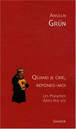 Quand je crie, réponds-moi : les psaumes dans ma vie