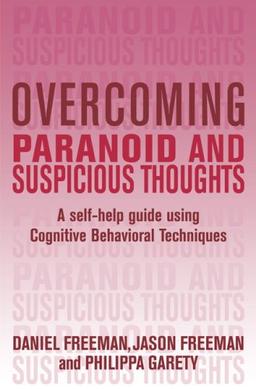 Overcoming Paranoid and Suspicious Thoughts: A Self-Help Guide Using Cognitive Behavioral Techniques