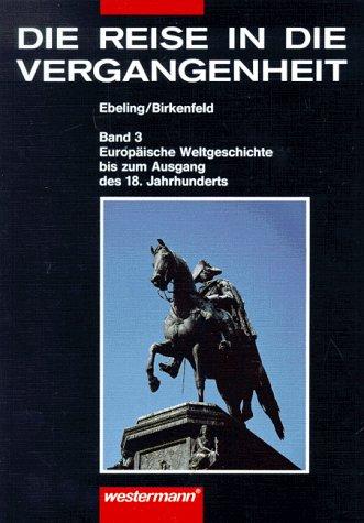 Die Reise in die Vergangenheit. Ausgabe für Brandenburg, Mecklenburg-Vorpommern, Sachsen, Sachsen-Anhalt, Thüringen: Die Reise in die Vergangenheit, ... bis zum Ausgang des 18. Jahrhunderts