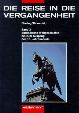 Die Reise in die Vergangenheit. Ausgabe für Brandenburg, Mecklenburg-Vorpommern, Sachsen, Sachsen-Anhalt, Thüringen: Die Reise in die Vergangenheit, ... bis zum Ausgang des 18. Jahrhunderts