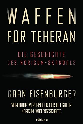 Waffen für Teheran: Die Geschichte des Noricum-Skandals