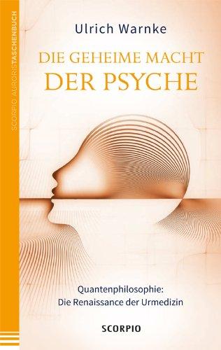 Die geheime Macht der Psyche: Quantenphilosophie: Die Renaissance der Urmedizin