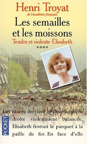 Les semailles et les moissons. Vol. 4. Tendre et violente Elisabeth