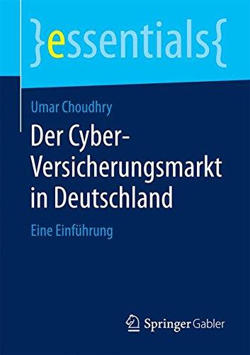 Der Cyber-Versicherungsmarkt in Deutschland: Eine Einführung (Essentials)