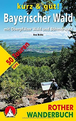 kurz & gut! Bayerischer Wald: mit Oberpfälzer Wald und Böhmerwald. 50 Touren. Mit GPS-Tracks (Rother Wanderbuch)