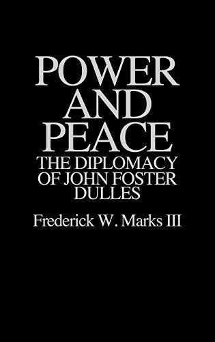 Power and Peace: The Diplomacy of John Foster Dulles (Contributions to the Study of World)