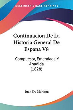 Continuacion De La Historia General De Espana V8: Compuesta, Emendada Y Anadida (1828)