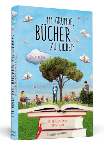 111 Gründe, Bücher zu lieben: Eine Liebeserklärung an das Lesen