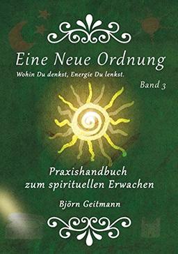 Eine Neue Ordnung: Praxishandbuch zum spirituellen Erwachen