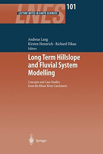 Long Term Hillslope and Fluvial System Modelling: Concepts And Case Studies From The Rhine River Catchment (Lecture Notes in Earth Sciences, 101, Band 101)