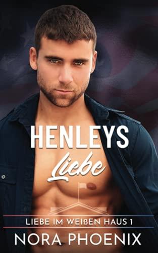 Henley's Liebe (Liebe im Weißen Haus, Band 1)