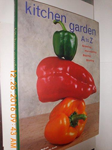 Kitchen Garden A to Z: Growing, Harvesting, Buying, Storing