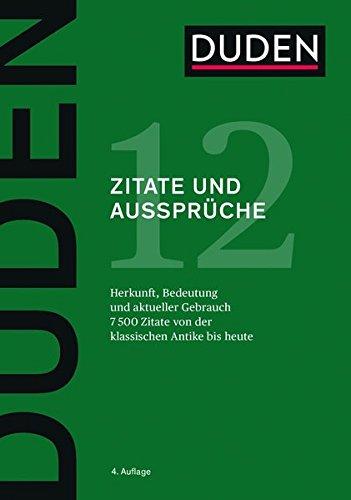 Zitate und Aussprüche: Herkunft und aktueller Gebrauch (Duden - Deutsche Sprache in 12 Bänden)