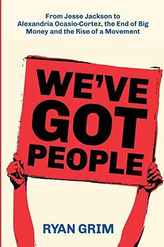 We've Got People: From Jesse Jackson to Alexandria Ocasio-Cortez, the End of Big Money and the Rise of a Movement