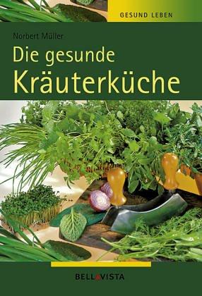 Gesund Leben. Die gesunde Kräuterküche