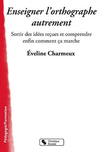 Enseigner l'orthographe autrement : sortir des idées reçues et comprendre comment ça marche