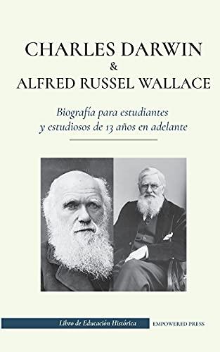 Charles Darwin y Alfred Russel Wallace - Biografía para estudiantes y estudiosos de 13 años en adelante: (Escritores de la teoría de la selección natural y la evolución) (Libro de Educación Histórica)