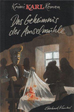 Krimi-Karl-Romane: Krimi-Karl-Roman 08. Das Geheimnis der Amselmühle