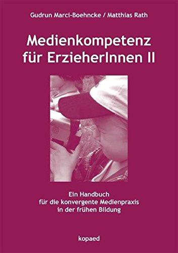 Medienkompetenz für ErzieherInnen II: Ein Handbuch für die konvergente Medienpraxis in der frühen Bildung