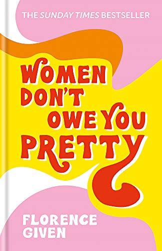 Women Don't Owe You Pretty: The debut book from Florence Given