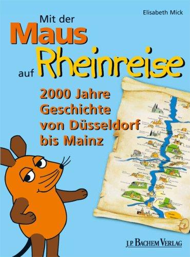 Mit der Maus auf Rheinreise: 2000 Jahre Geschichte von Düsseldorf bis Mainz