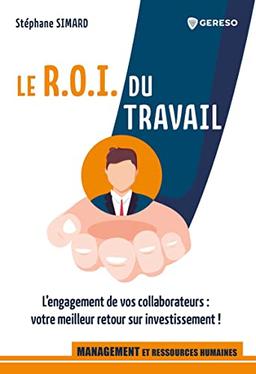 L'employé ROI : l'engagement de vos collaborateurs : votre meilleur retour sur investissement !