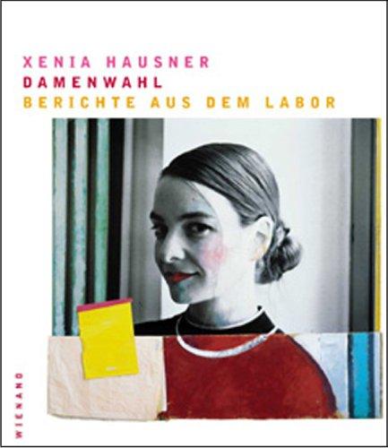 Xenia Hausner: Damenwahl. Berichte aus dem Labor