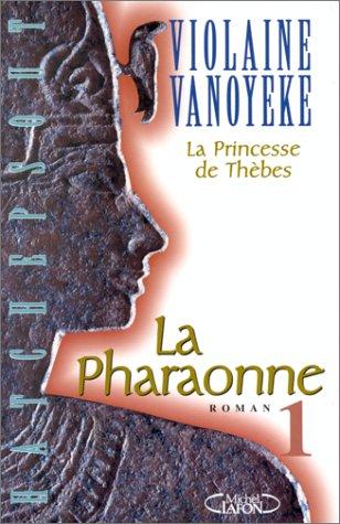 La pharaonne. Vol. 1. La princesse de Thèbes