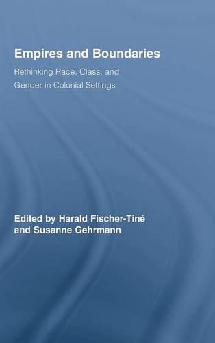 Empires and Boundaries: Race, Class, and Gender in Colonial Settings (Routledge Studies in Cultural History, Band 9)