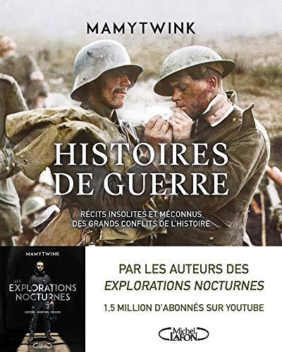 Histoires de guerre. Histoires de guerre : récits insolites et méconnus des grands conflits de l'histoire