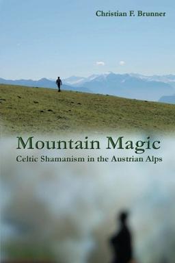 Mountain Magic : Celtic Shamanism in the Austrian Alps