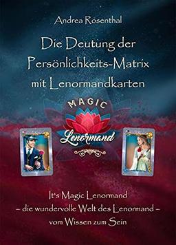 Die Deutung der Persönlichkeits-Matrix mit Lenormandkarten: It’s Magic Lenormand – die wundervolle Welt des Lenormand – vom Wissen zum Sein