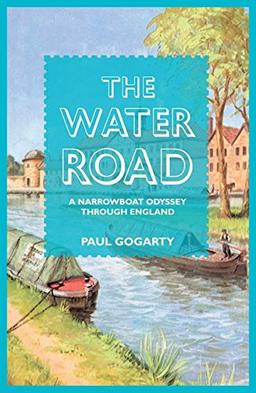 The Water Road: A Narrowboat Odyssey Through England: An Odyssey by Narrowboat Through England's Waterways