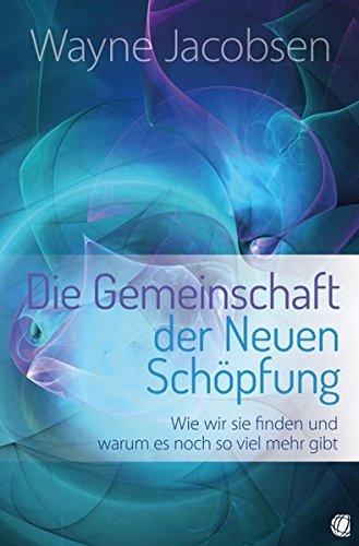 Die Gemeinschaft der Neuen Schöpfung: Wie wir sie finden und warum es noch so viel mehr gibt