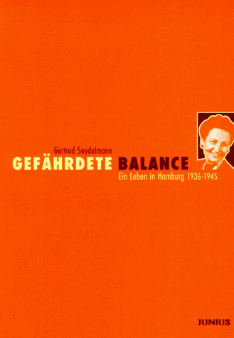 Gefährdete Balance. Ein Leben in Hamburg 1936 - 1945